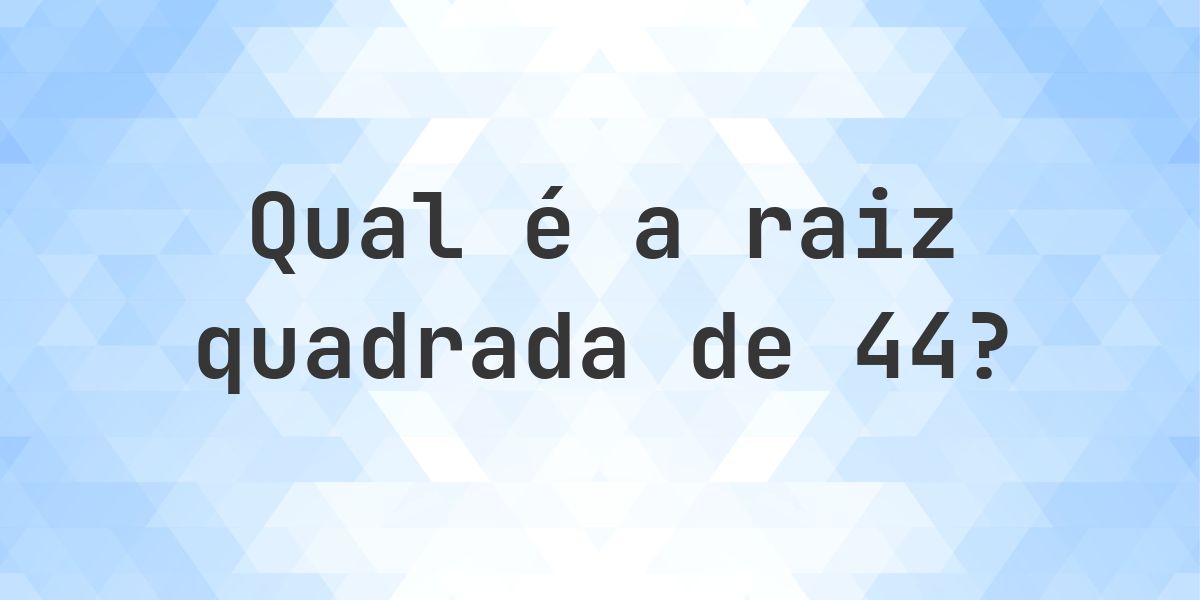 Raiz quadrada de 44 (√44) - Calculatio