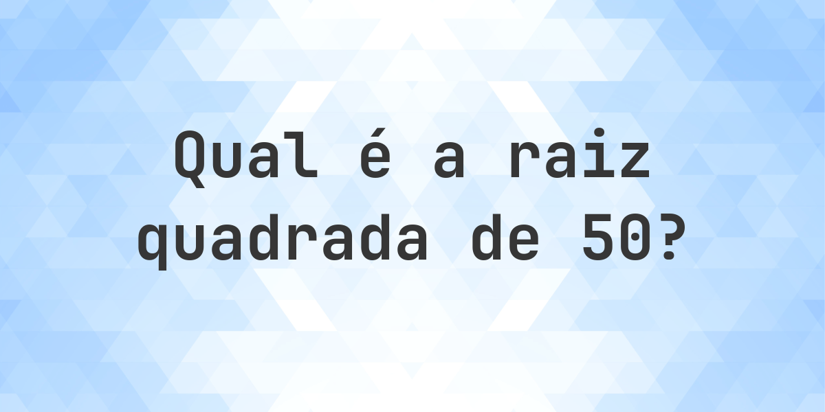 Raiz quadrada de 50 (√50) - Calculatio