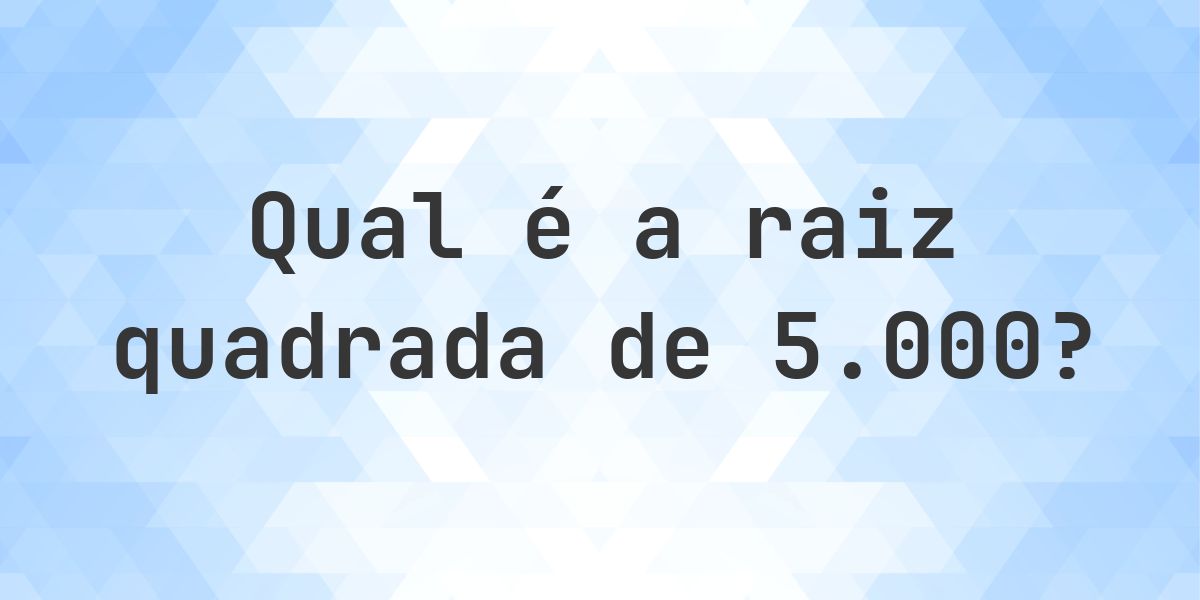 Raiz quadrada de 5000 (√5000) - Calculatio