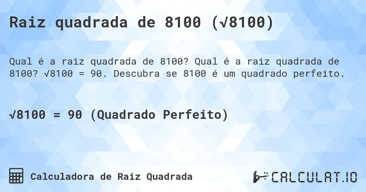 Raiz quadrada de 8100 (√8100). Qual é a raiz quadrada de 8100? √8100 = 90. Descubra se 8100 é um quadrado perfeito.