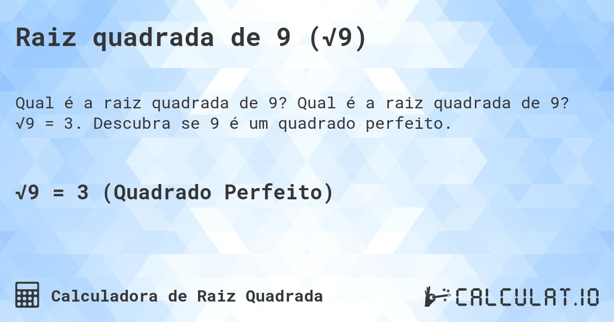 Raiz quadrada de 9 (√9). Qual é a raiz quadrada de 9? √9 = 3. Descubra se 9 é um quadrado perfeito.