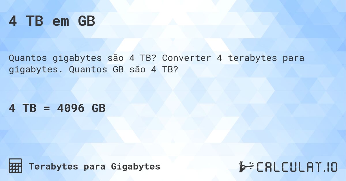 4 TB em GB. Converter 4 terabytes para gigabytes. Quantos GB são 4 TB?