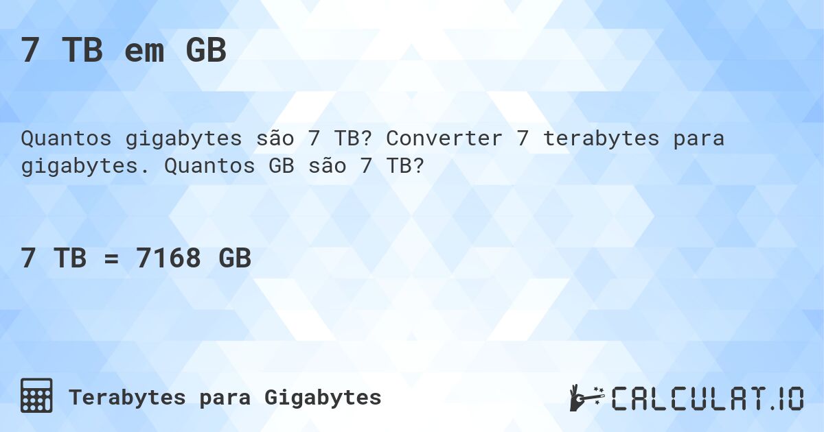 7 TB em GB. Converter 7 terabytes para gigabytes. Quantos GB são 7 TB?