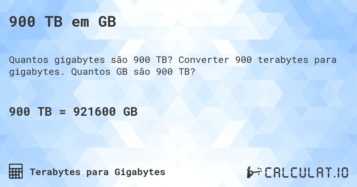 900 TB em GB. Converter 900 terabytes para gigabytes. Quantos GB são 900 TB?
