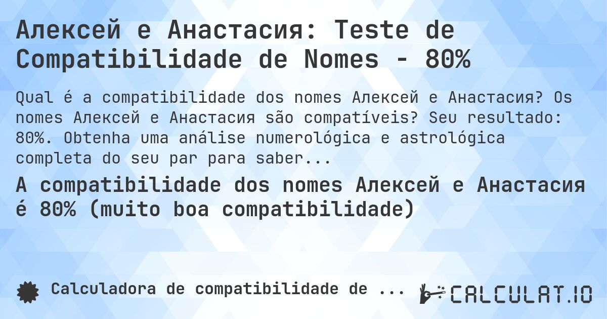 Алексей e Анастасия: Teste de Compatibilidade de Nomes - 80%. Os nomes Алексей e Анастасия são compatíveis? Seu resultado: 80%. Obtenha uma análise numerológica e astrológica completa do seu par para saber mais sobre seu relacionamento.