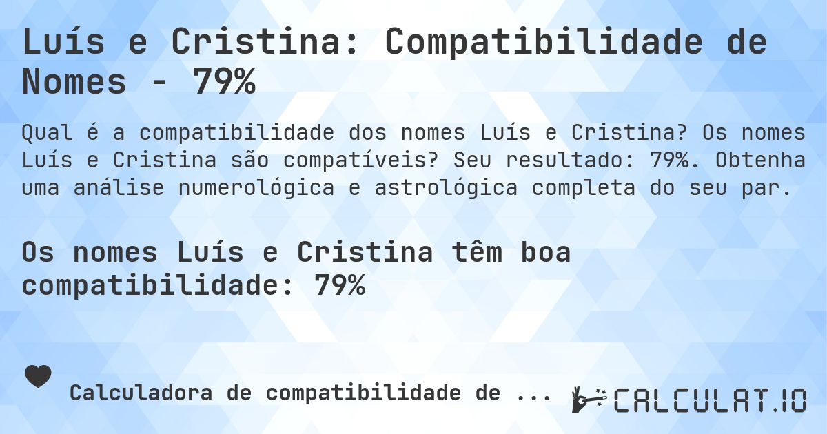 Luís e Cristina: Compatibilidade de Nomes - 79%. Os nomes Luís e Cristina são compatíveis? Seu resultado: 79%. Obtenha uma análise numerológica e astrológica completa do seu par.