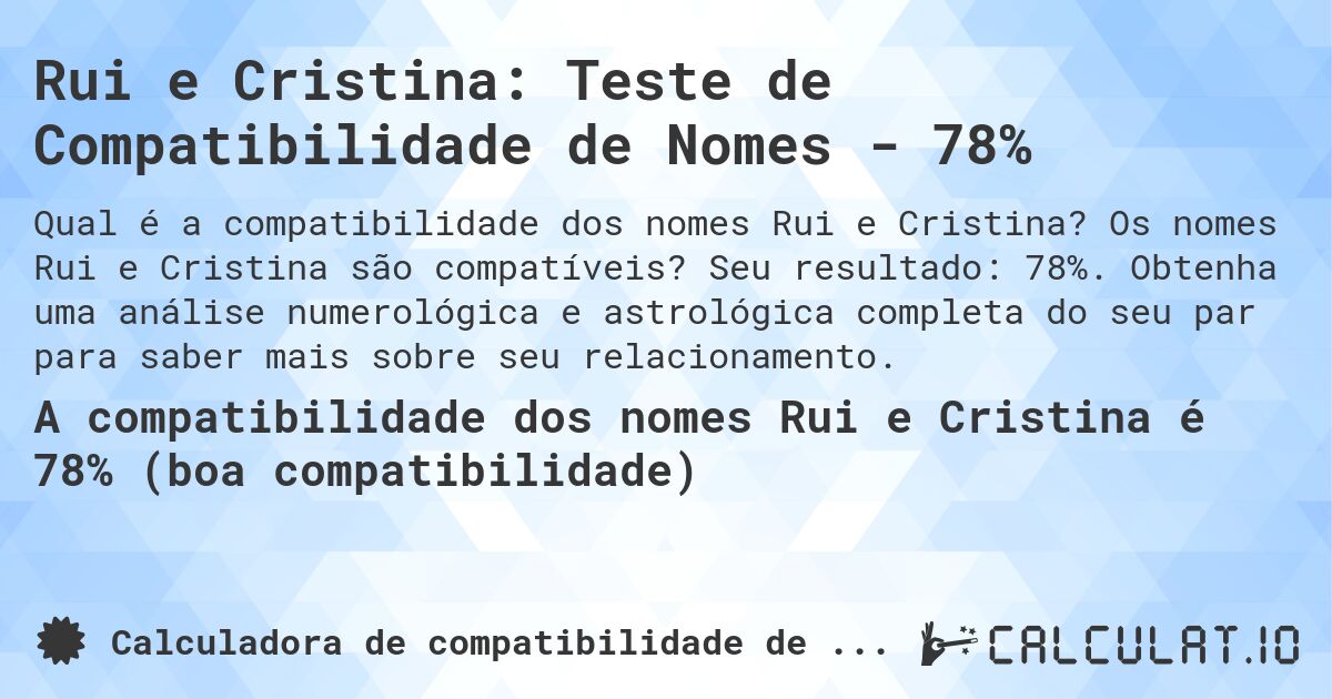 Rui e Cristina: Teste de Compatibilidade de Nomes - 78%. Os nomes Rui e Cristina são compatíveis? Seu resultado: 78%. Obtenha uma análise numerológica e astrológica completa do seu par para saber mais sobre seu relacionamento.