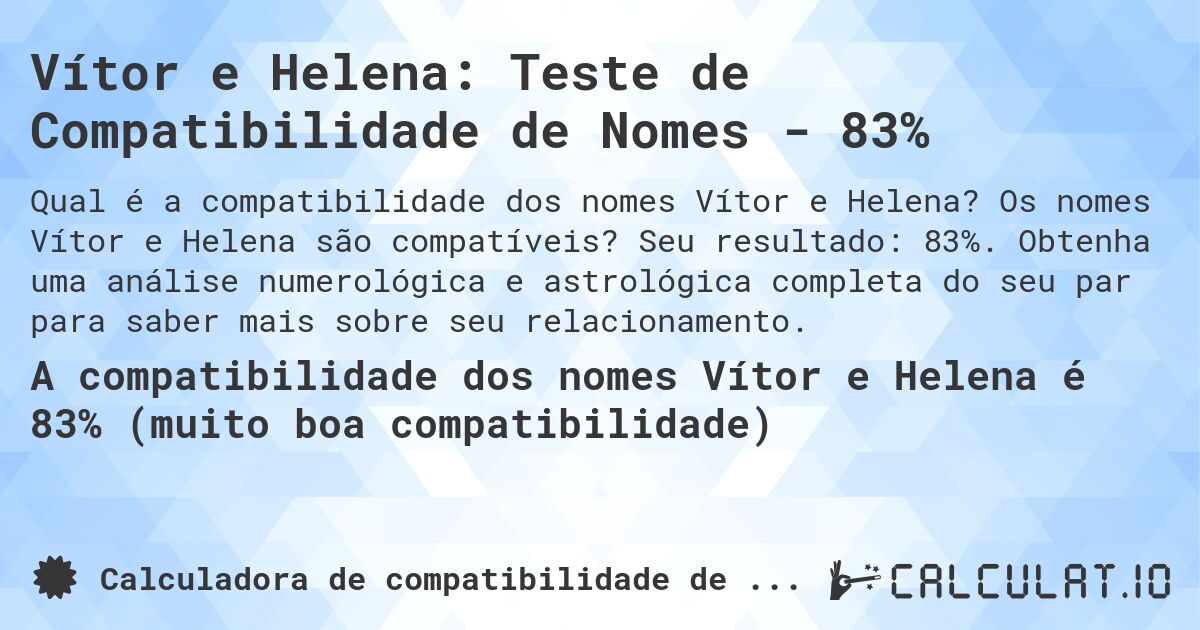 Vítor e Helena: Teste de Compatibilidade de Nomes - 83%. Os nomes Vítor e Helena são compatíveis? Seu resultado: 83%. Obtenha uma análise numerológica e astrológica completa do seu par para saber mais sobre seu relacionamento.