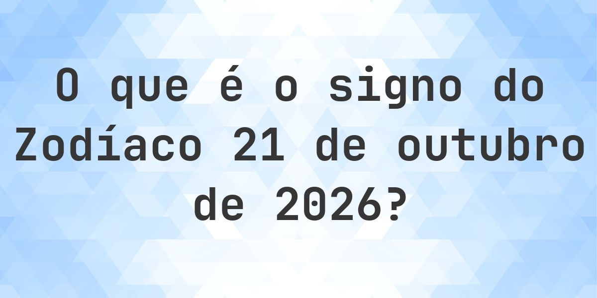 Qual é o signo do zodíaco de 21 outubro 2026? - Calculatio