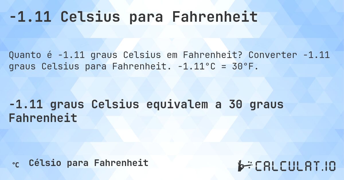 -1.11 Celsius para Fahrenheit. Converter -1.11 graus Celsius para Fahrenheit. -1.11°C = 30°F.