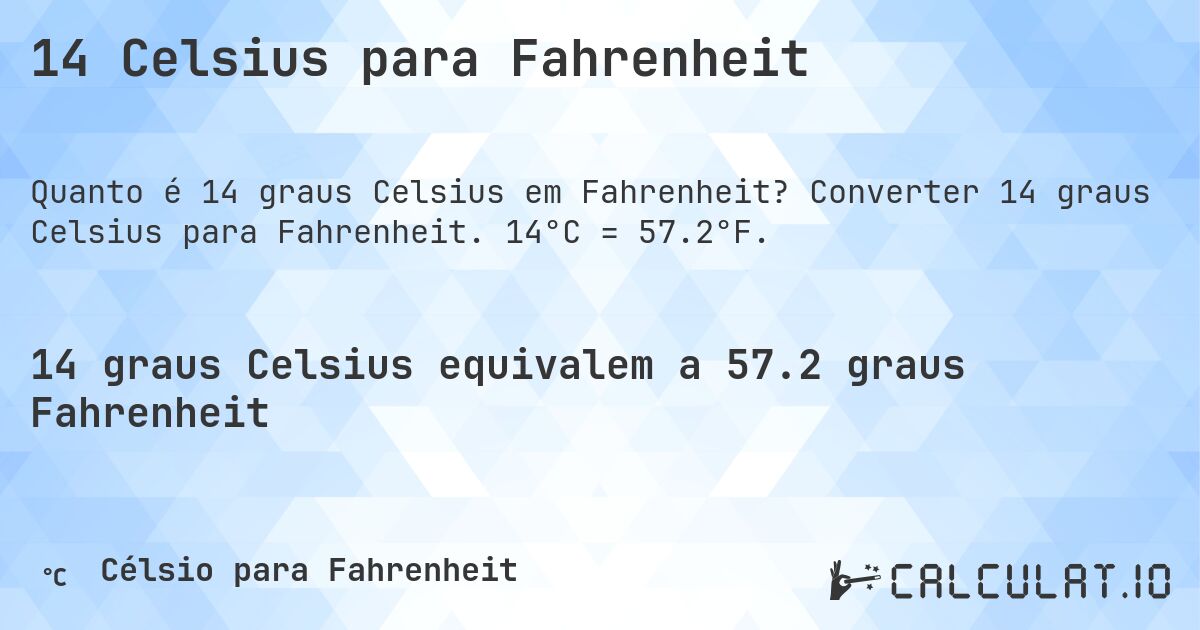 14 Celsius para Fahrenheit. Converter 14 graus Celsius para Fahrenheit. 14°C = 57.2°F.