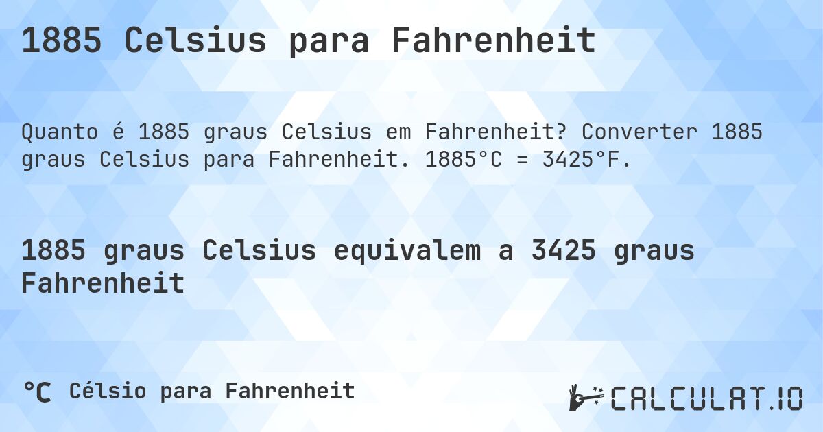 1885 Celsius para Fahrenheit. Converter 1885 graus Celsius para Fahrenheit. 1885°C = 3425°F.