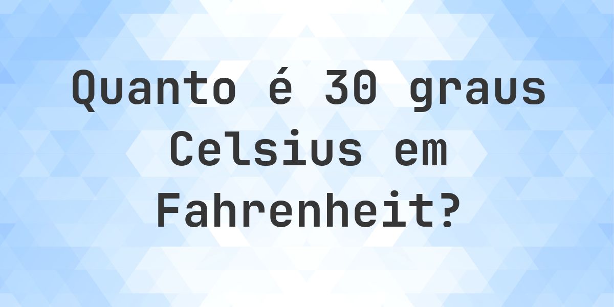 30 Celsius para Fahrenheit - Calculatio