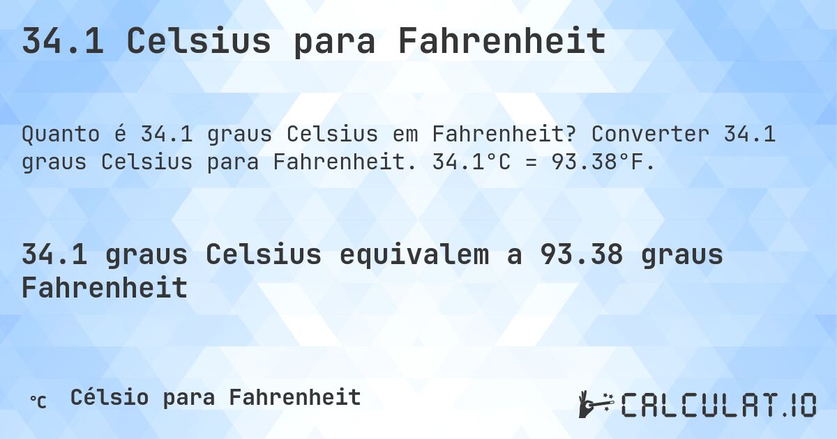 34.1 Celsius para Fahrenheit. Converter 34.1 graus Celsius para Fahrenheit. 34.1°C = 93.38°F.