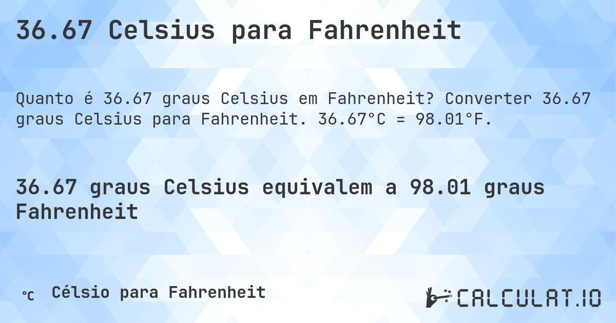 36.67 Celsius para Fahrenheit. Converter 36.67 graus Celsius para Fahrenheit. 36.67°C = 98.01°F.