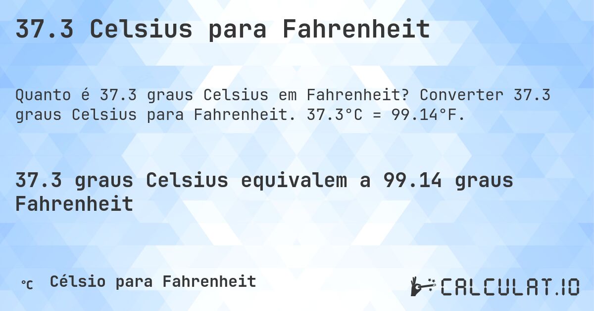 37.3 Celsius para Fahrenheit. Converter 37.3 graus Celsius para Fahrenheit. 37.3°C = 99.14°F.