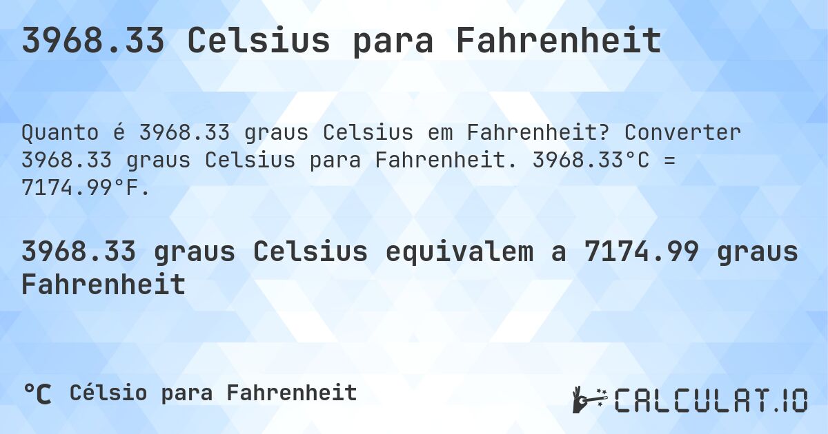 3968.33 Celsius para Fahrenheit. Converter 3968.33 graus Celsius para Fahrenheit. 3968.33°C = 7174.99°F.