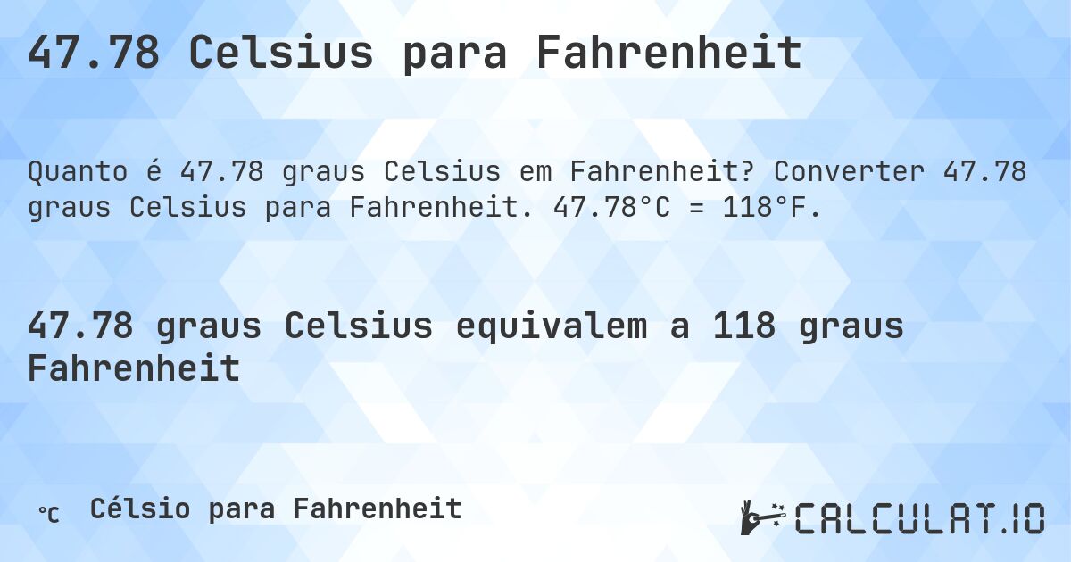 47.78 Celsius para Fahrenheit. Converter 47.78 graus Celsius para Fahrenheit. 47.78°C = 118°F.