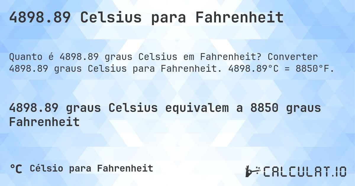 4898.89 Celsius para Fahrenheit. Converter 4898.89 graus Celsius para Fahrenheit. 4898.89°C = 8850°F.
