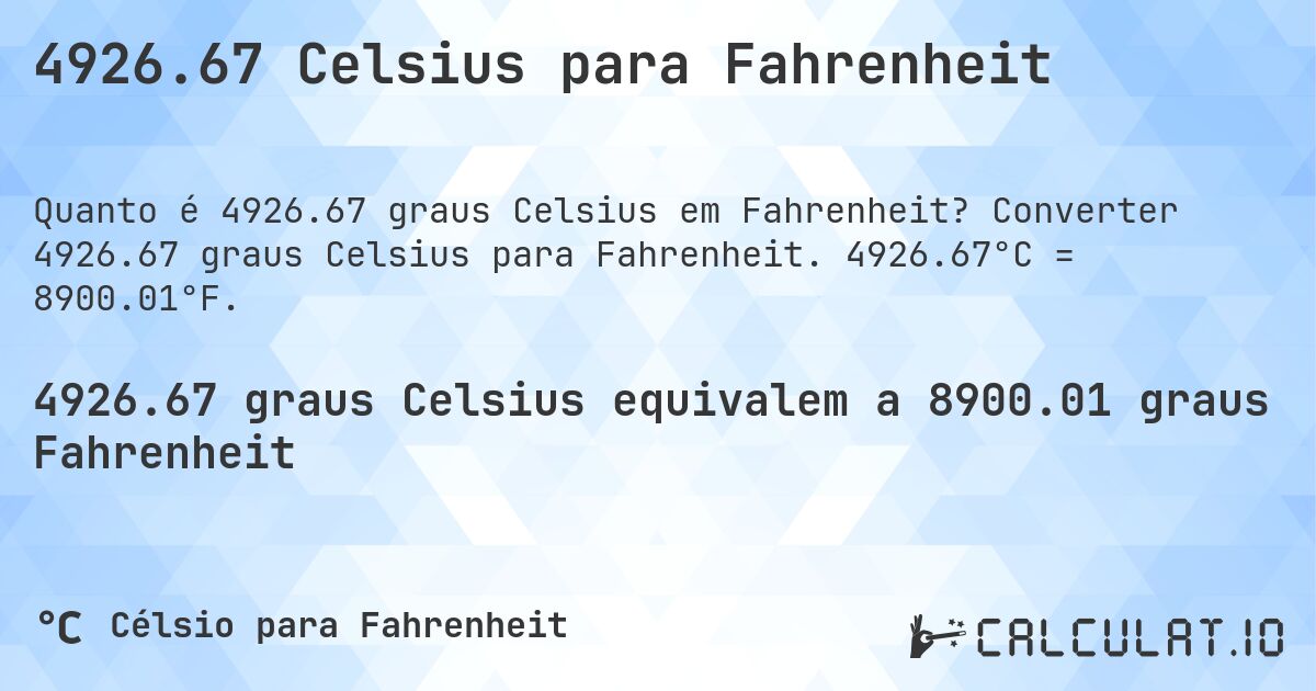 4926.67 Celsius para Fahrenheit. Converter 4926.67 graus Celsius para Fahrenheit. 4926.67°C = 8900.01°F.