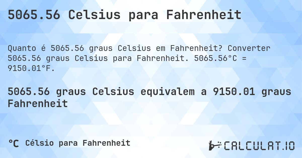 5065.56 Celsius para Fahrenheit. Converter 5065.56 graus Celsius para Fahrenheit. 5065.56°C = 9150.01°F.