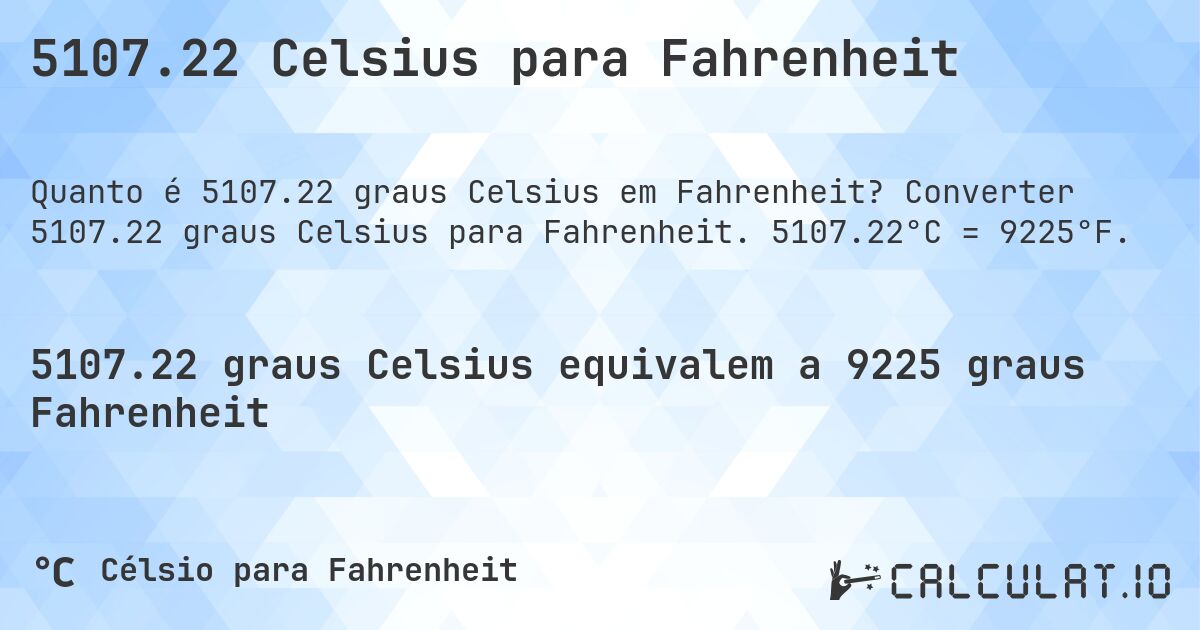 5107.22 Celsius para Fahrenheit. Converter 5107.22 graus Celsius para Fahrenheit. 5107.22°C = 9225°F.