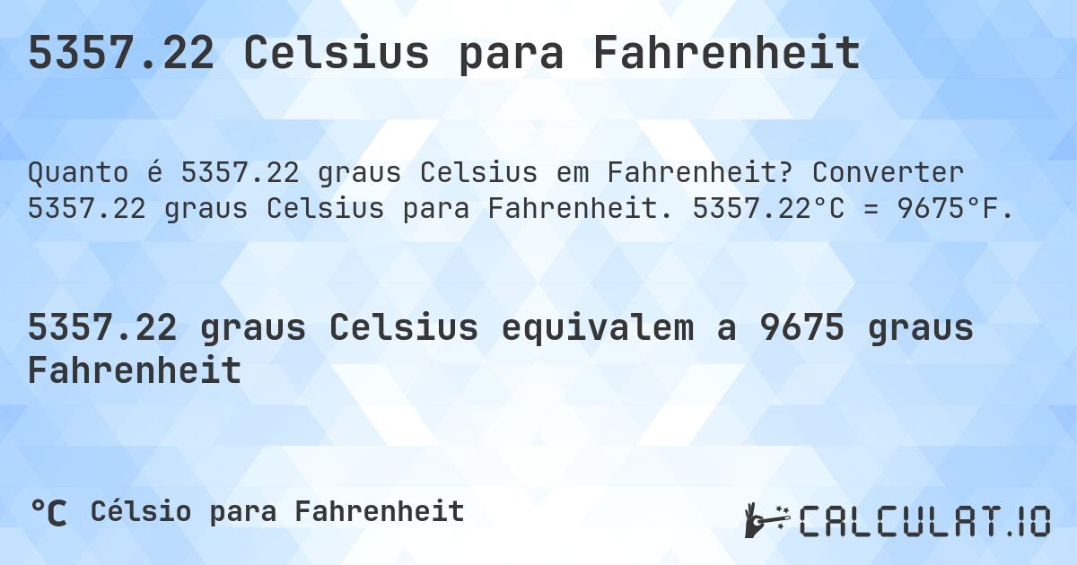 5357.22 Celsius para Fahrenheit. Converter 5357.22 graus Celsius para Fahrenheit. 5357.22°C = 9675°F.