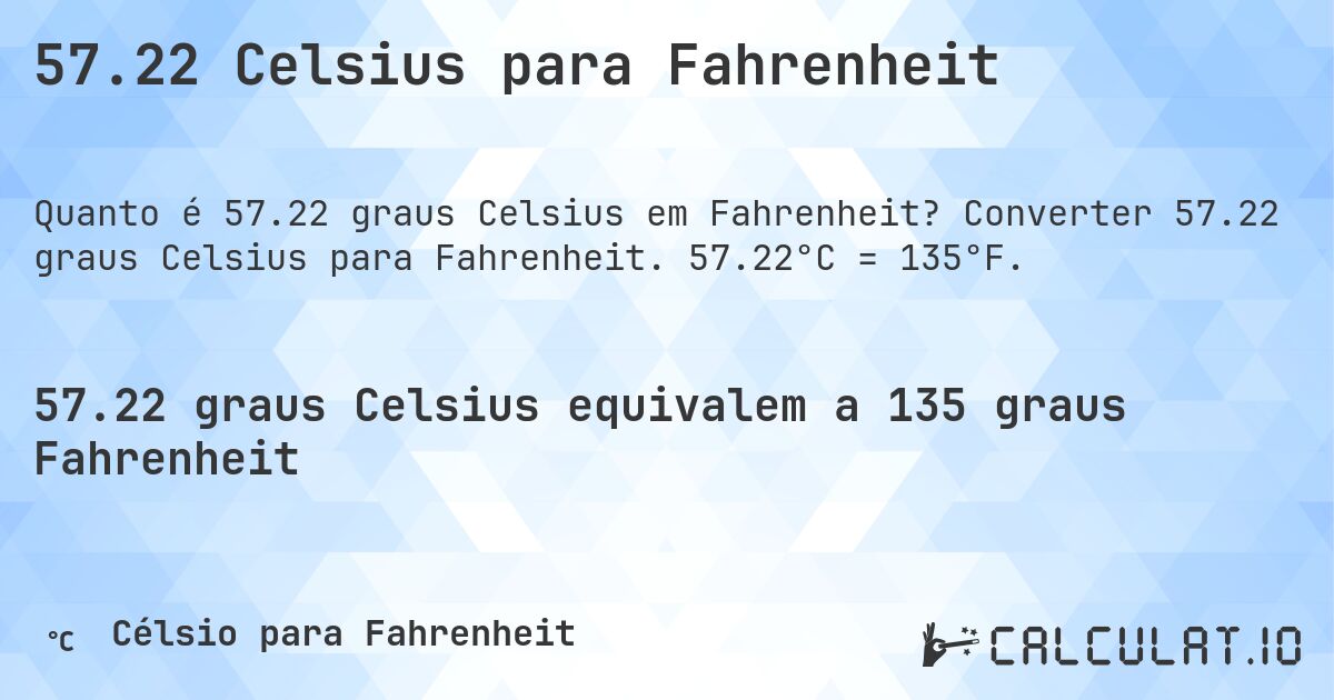 57.22 Celsius para Fahrenheit. Converter 57.22 graus Celsius para Fahrenheit. 57.22°C = 135°F.