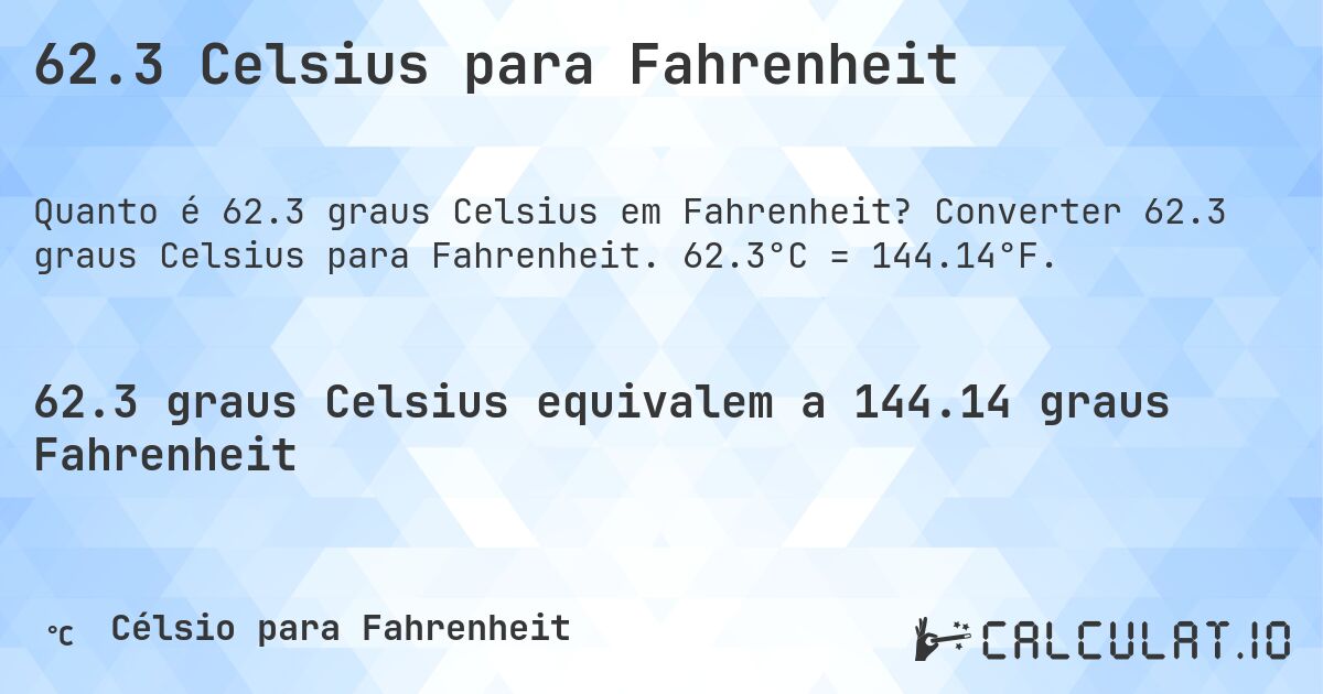 62.3 Celsius para Fahrenheit. Converter 62.3 graus Celsius para Fahrenheit. 62.3°C = 144.14°F.
