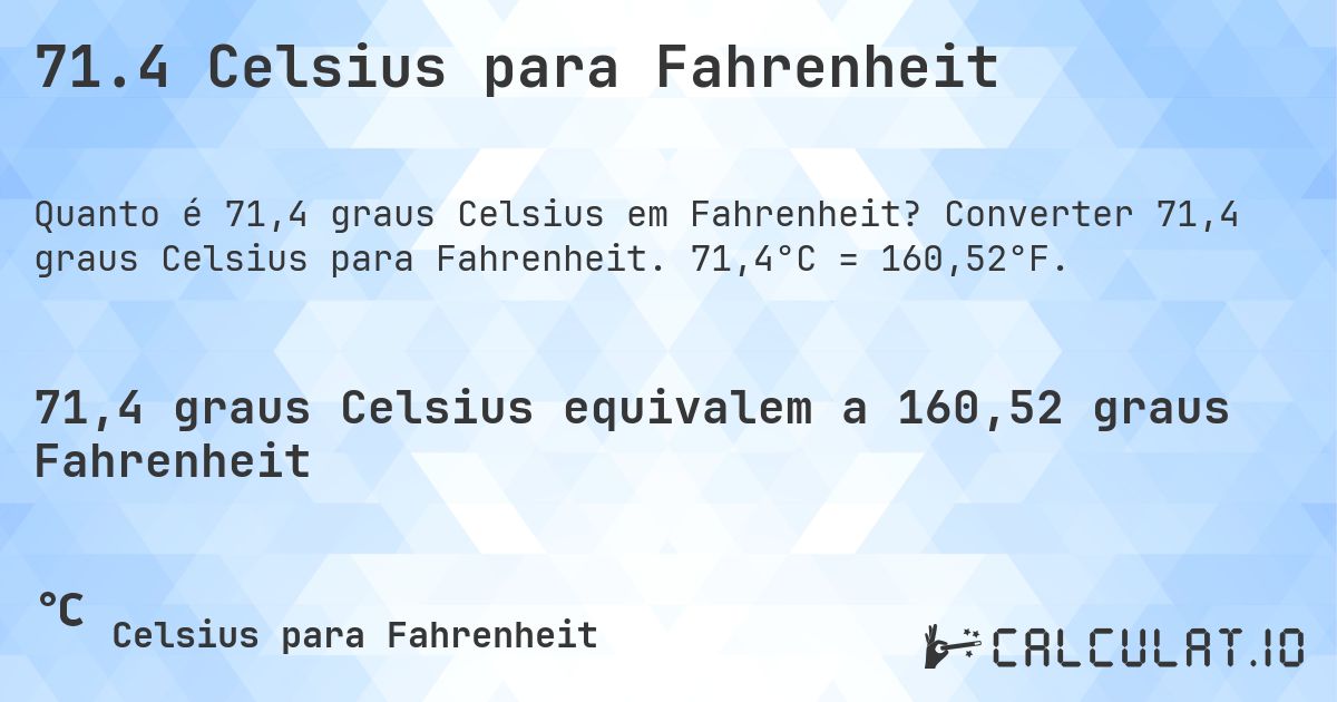 71.4 Celsius para Fahrenheit. Converter 71,4 graus Celsius para Fahrenheit. 71,4°C = 160,52°F.