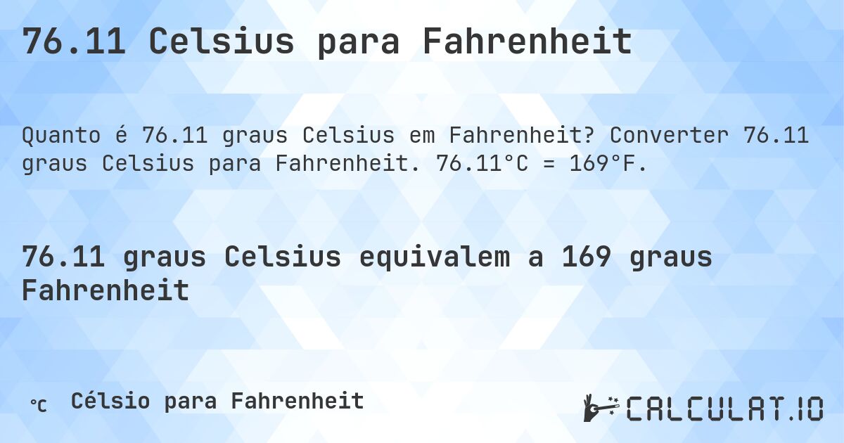 76.11 Celsius para Fahrenheit. Converter 76.11 graus Celsius para Fahrenheit. 76.11°C = 169°F.