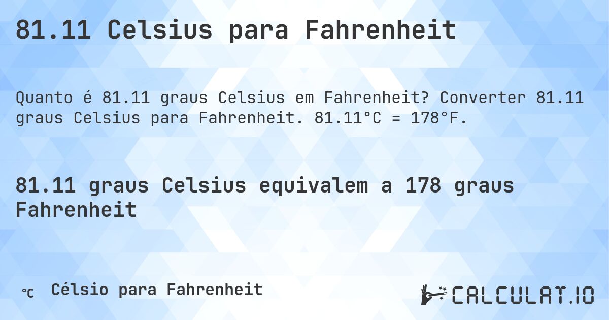 81.11 Celsius para Fahrenheit. Converter 81.11 graus Celsius para Fahrenheit. 81.11°C = 178°F.