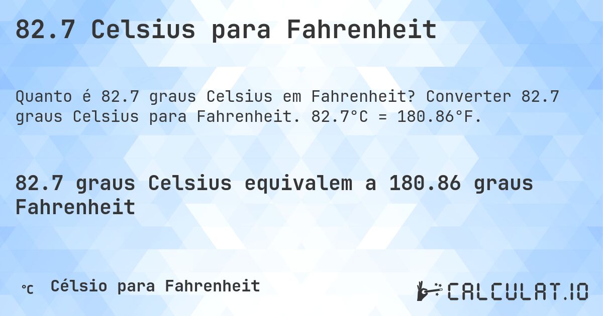 82.7 Celsius para Fahrenheit. Converter 82.7 graus Celsius para Fahrenheit. 82.7°C = 180.86°F.