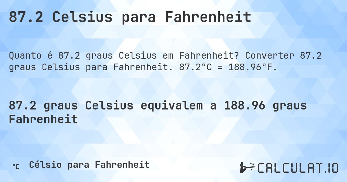87.2 Celsius para Fahrenheit. Converter 87.2 graus Celsius para Fahrenheit. 87.2°C = 188.96°F.