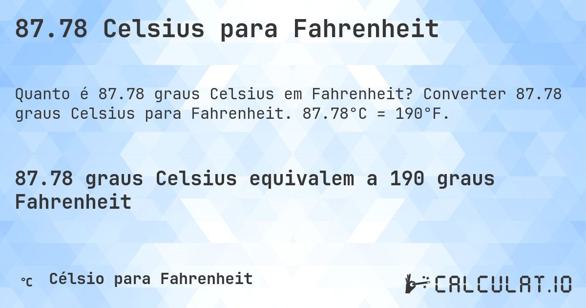 87.78 Celsius para Fahrenheit. Converter 87.78 graus Celsius para Fahrenheit. 87.78°C = 190°F.