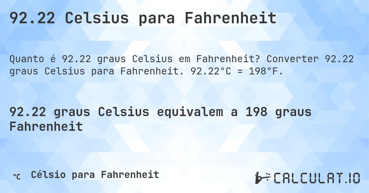 92.22 Celsius para Fahrenheit. Converter 92.22 graus Celsius para Fahrenheit. 92.22°C = 198°F.