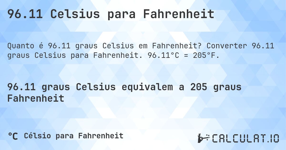 96.11 Celsius para Fahrenheit. Converter 96.11 graus Celsius para Fahrenheit. 96.11°C = 205°F.