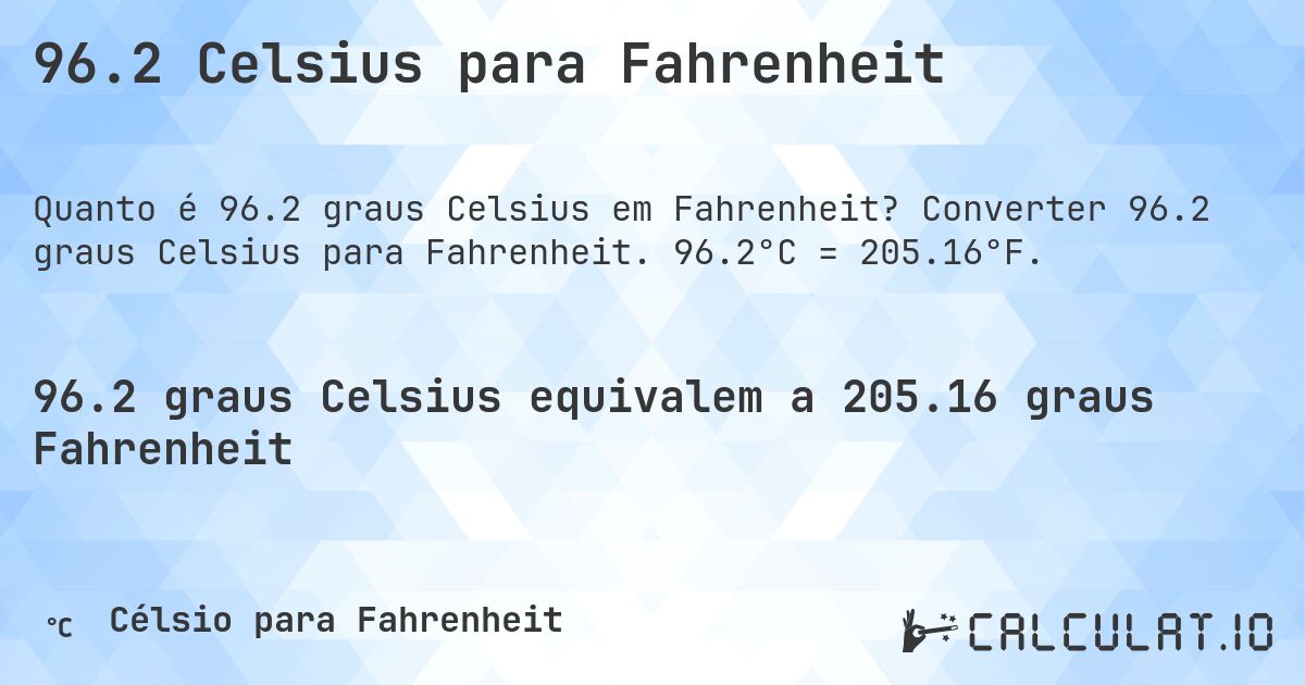 96.2 Celsius para Fahrenheit. Converter 96.2 graus Celsius para Fahrenheit. 96.2°C = 205.16°F.