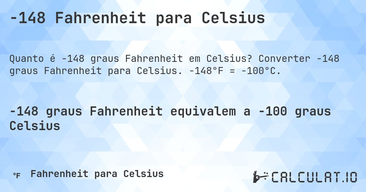 -148 Fahrenheit para Celsius. Converter -148 graus Fahrenheit para Celsius. -148°F = -100°C.