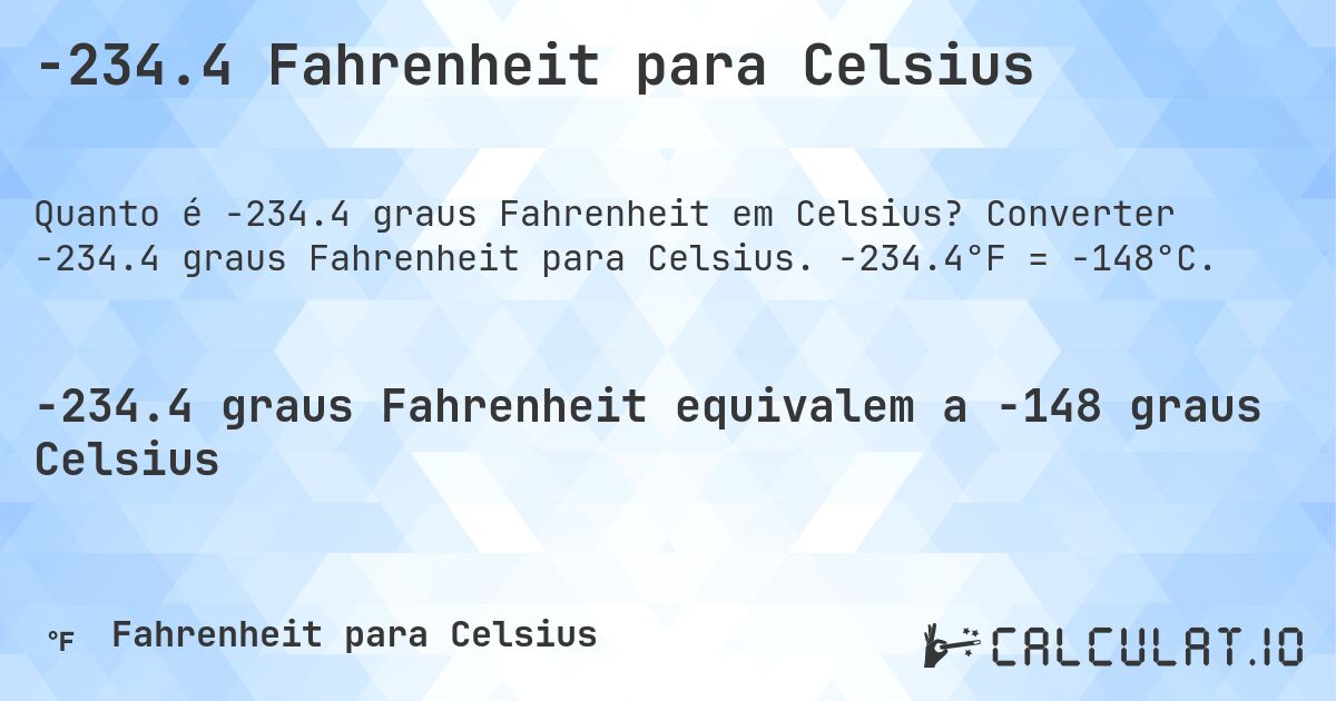 -234.4 Fahrenheit para Celsius. Converter -234.4 graus Fahrenheit para Celsius. -234.4°F = -148°C.