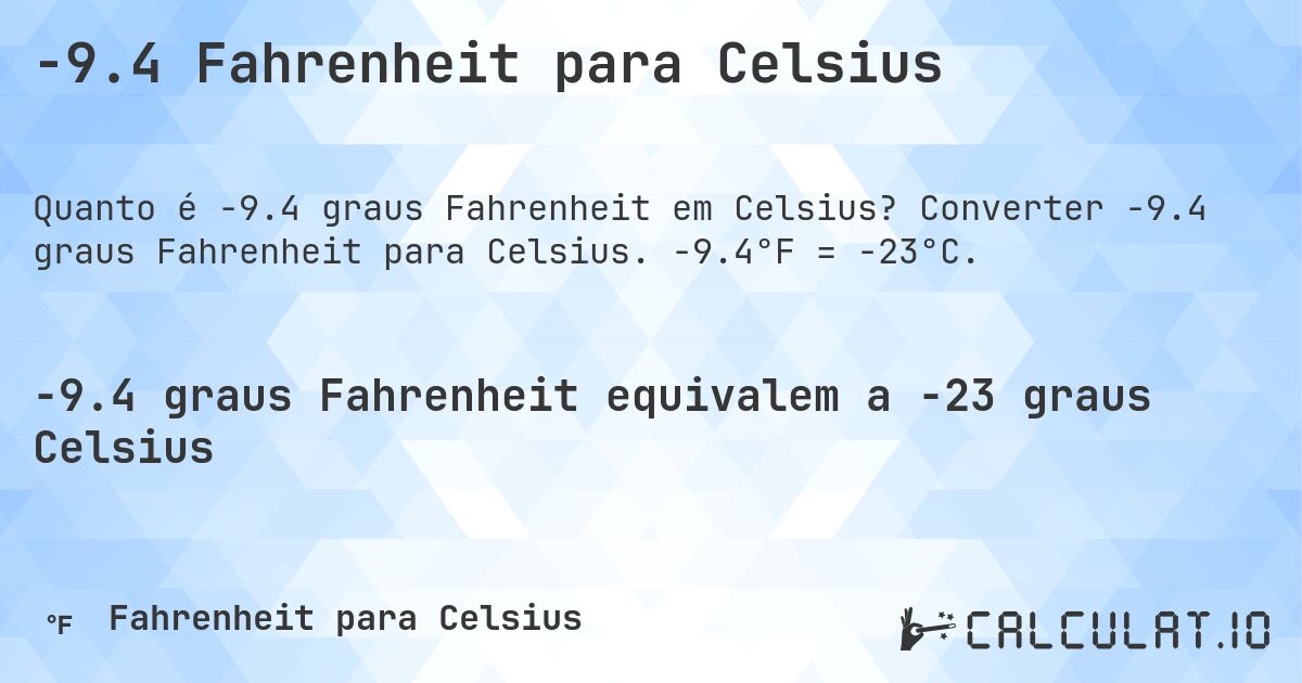 -9.4 Fahrenheit para Celsius. Converter -9.4 graus Fahrenheit para Celsius. -9.4°F = -23°C.