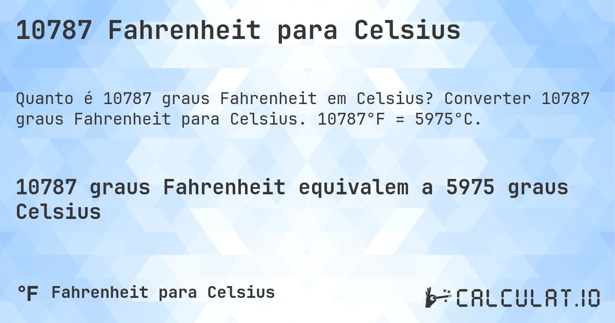 10787 Fahrenheit para Celsius. Converter 10787 graus Fahrenheit para Celsius. 10787°F = 5975°C.
