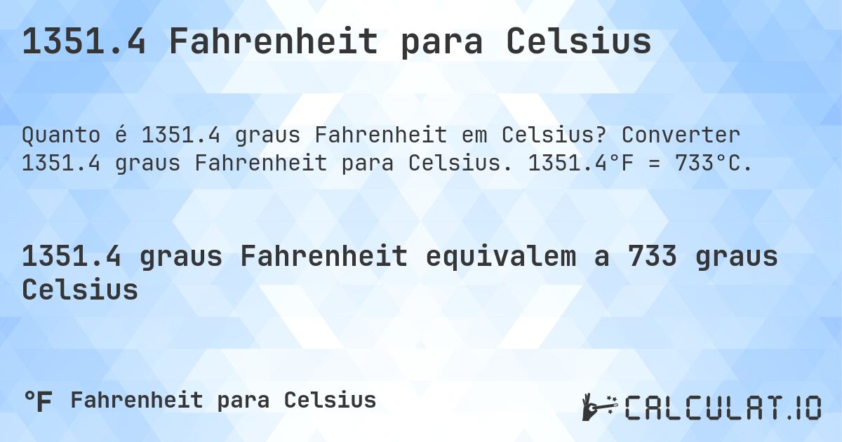 1351.4 Fahrenheit para Celsius. Converter 1351.4 graus Fahrenheit para Celsius. 1351.4°F = 733°C.