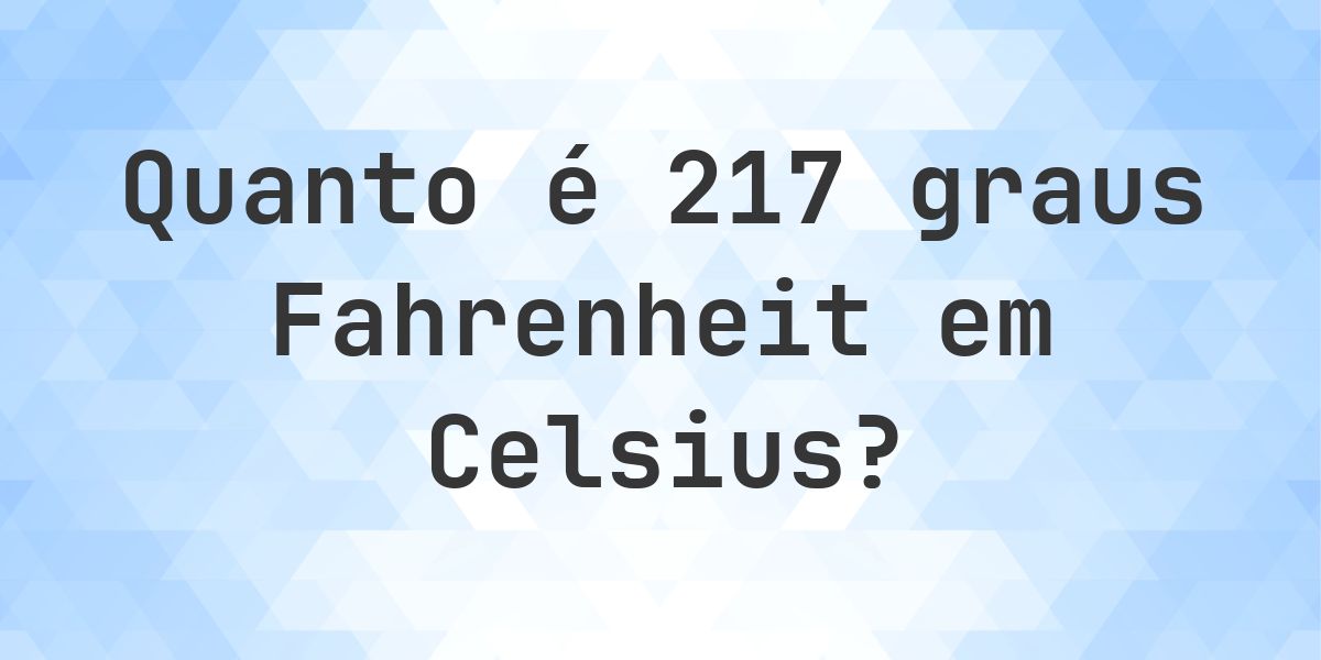 217 217 Fahrenheit para Celsius - Calculatio