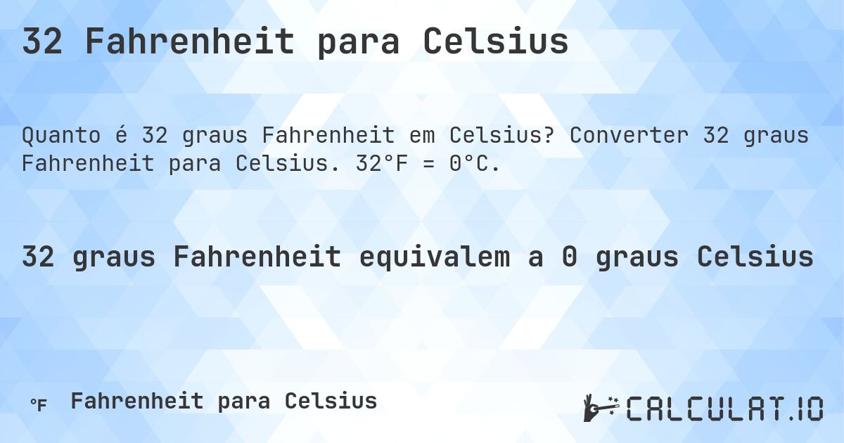 32 Fahrenheit para Celsius. Converter 32 graus Fahrenheit para Celsius. 32°F = 0°C.