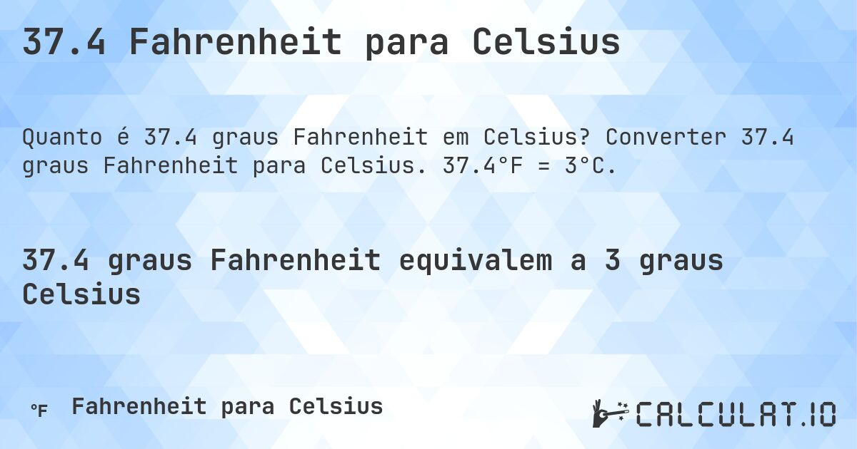 37.4 Fahrenheit para Celsius. Converter 37.4 graus Fahrenheit para Celsius. 37.4°F = 3°C.