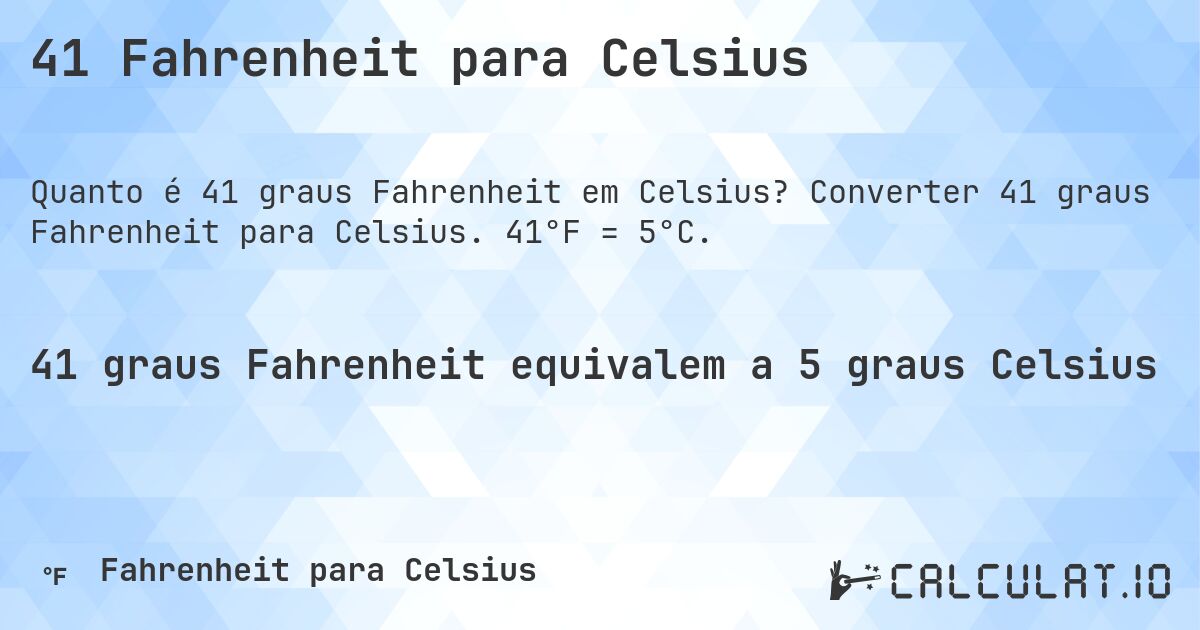 41 Fahrenheit para Celsius. Converter 41 graus Fahrenheit para Celsius. 41°F = 5°C.