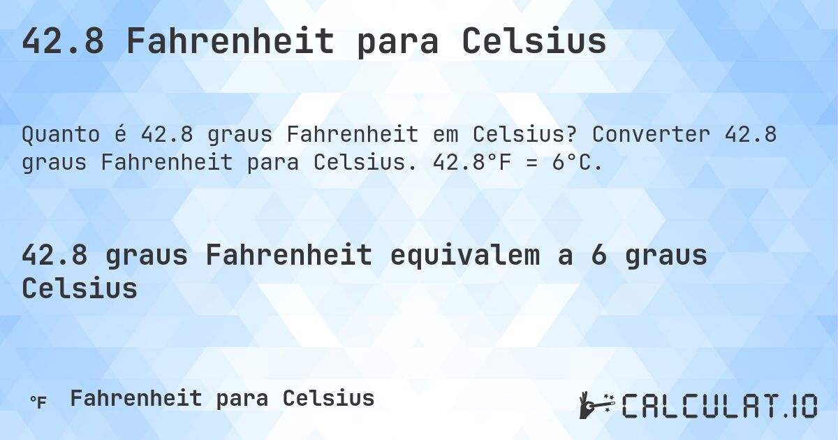 42.8 Fahrenheit para Celsius. Converter 42.8 graus Fahrenheit para Celsius. 42.8°F = 6°C.
