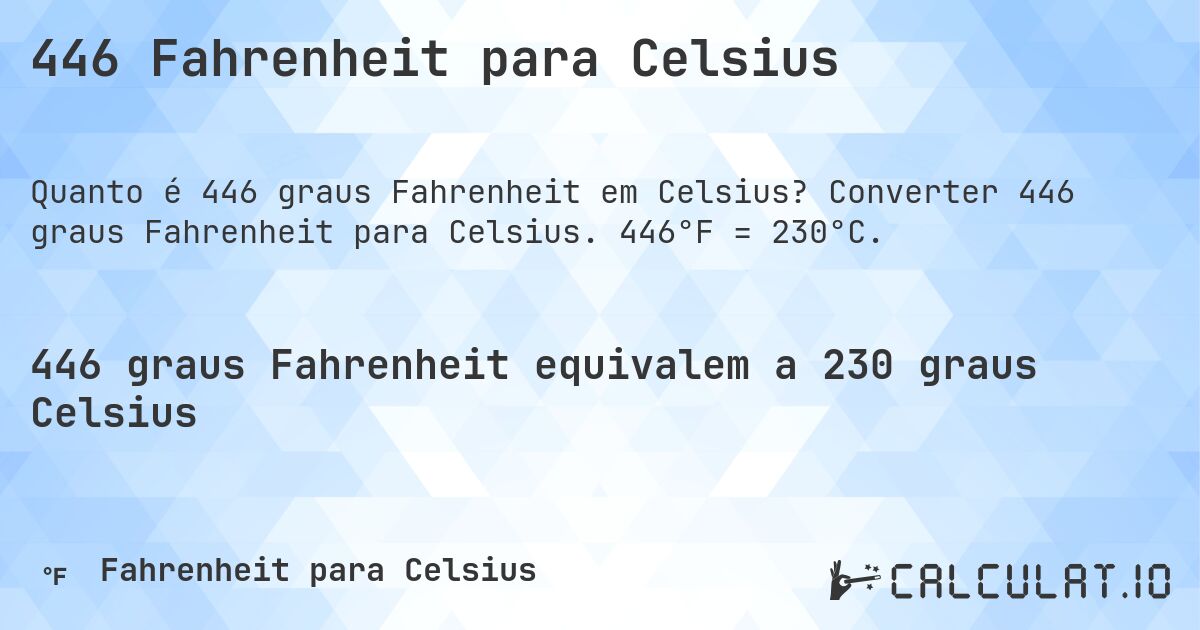 446 Fahrenheit para Celsius. Converter 446 graus Fahrenheit para Celsius. 446°F = 230°C.