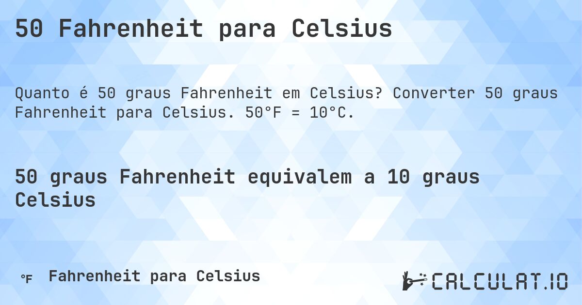 50 Fahrenheit para Celsius. Converter 50 graus Fahrenheit para Celsius. 50°F = 10°C.